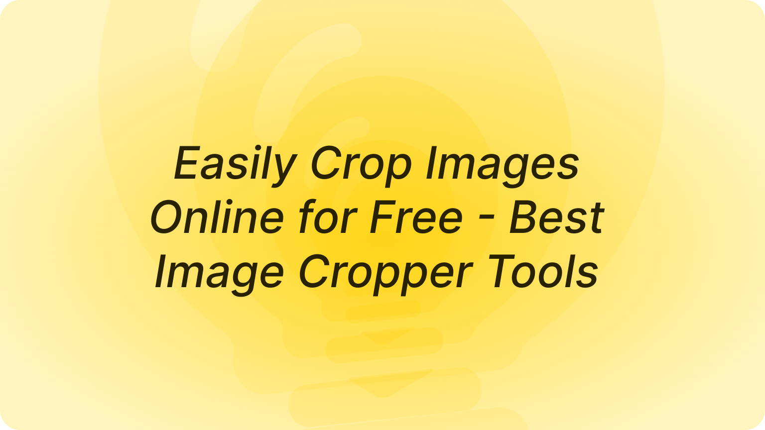 Easily Crop Images Online with Best Image Cropper Tools