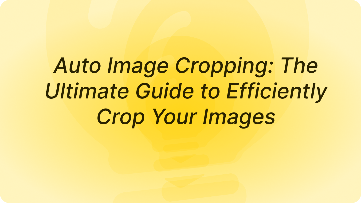 Auto Image Cropping: Efficiently Crop Your Images